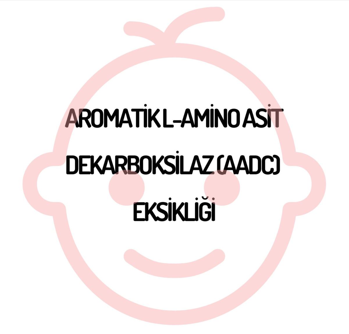 AROMATİK L-AMİNO ASİT DEKARBOKSİLAZ (AADC)&nbsp;EKSİKLİĞİ